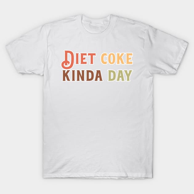 Diet Coke Kinda Day T-Shirt by nextneveldesign